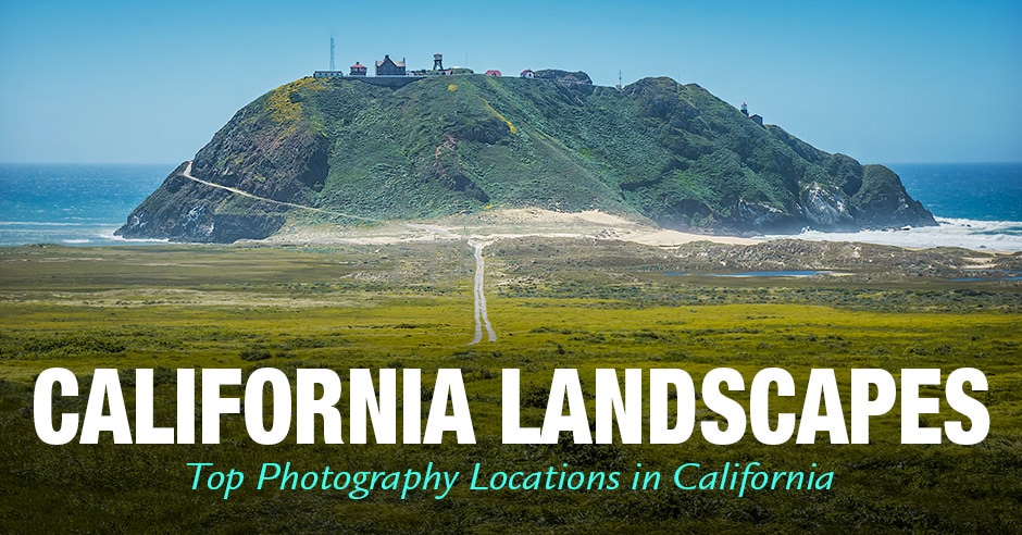 California Landscapes - Top Photography Locations in California