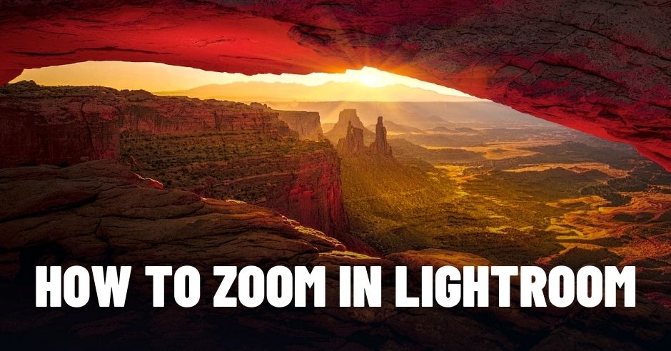 How to Zoom In Lightroom 